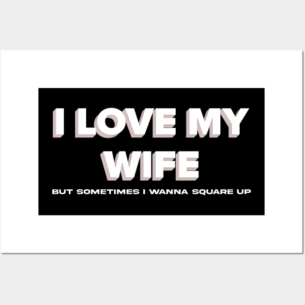 Funny I Love My Wife But Sometimes I Wanna Square Up Wall Art by Exosia store